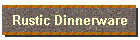 Rustic Dinnerware